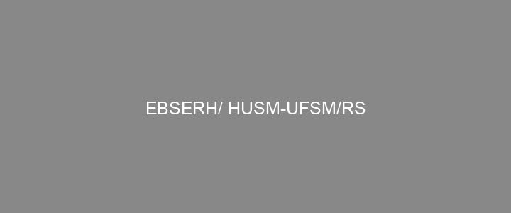 Provas Anteriores EBSERH/ HUSM-UFSM/RS